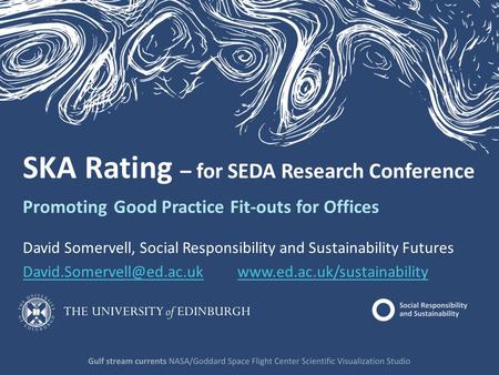 SKA Rating – for SEDA Research Conference Promoting Good Practice Fit-outs for Offices David Somervell, Social Responsibility and Sustainability Futures.