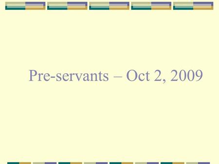 Pre-servants – Oct 2, 2009. Bible – I’m Living It i.