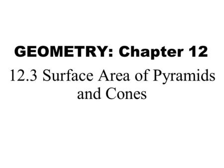 12.3 Surface Area of Pyramids and Cones
