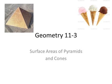 Geometry 11-3 Surface Areas of Pyramids and Cones.