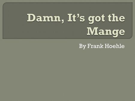 By Frank Hoehle.  Mange is a skin disease caused by a mite, strangely enough called, the mange mite.  The two usual diseases caused are: Sarcoptic-caused.