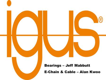 Bearings – Jeff Mabbutt E-Chain & Cable – Alan Kwoo.