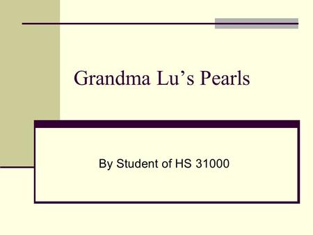 Grandma Lu’s Pearls By Student of HS 31000. R___ L___ R L was born in the United States in 1910, her parents had immigrated from Ireland and were very.