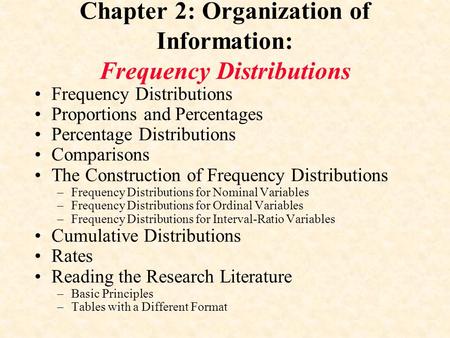 Chapter 2: Organization of Information: Frequency Distributions Frequency Distributions Proportions and Percentages Percentage Distributions Comparisons.