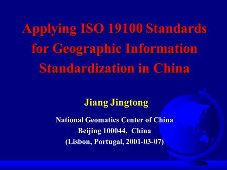 Applying ISO 19100 Standards for Geographic Information Standardization in China Applying ISO 19100 Standards for Geographic Information Standardization.
