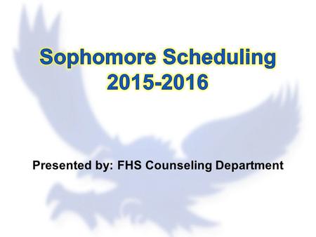 Presented by: FHS Counseling Department. FHS Counseling Department Student Last NameCounselor A-EAdrianna Raefield F-KoKerry Stroud Kr-PeTeri Hildenbrand.