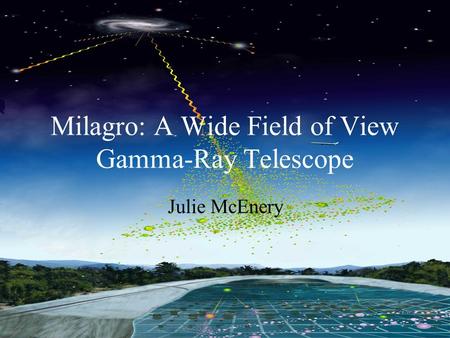 Julie McEnery GLAST Science Lunch Milagro: A Wide Field of View Gamma-Ray Telescope Julie McEnery.
