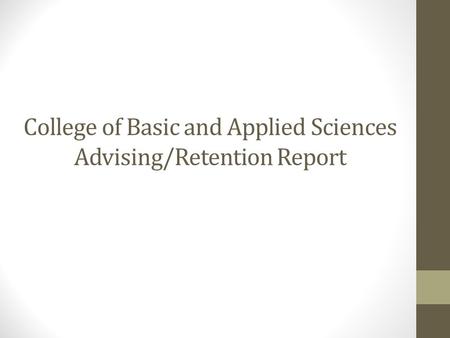 College of Basic and Applied Sciences Advising/Retention Report.