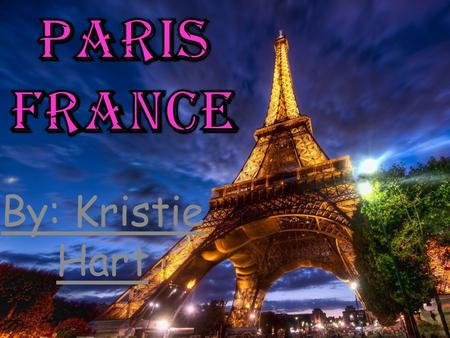 Paris France By: Kristie Hart.