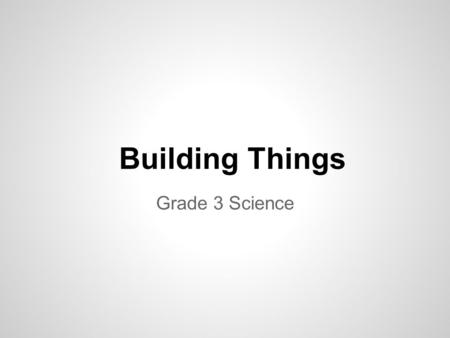 Building Things Grade 3 Science. Word Smart Design a brochure outlining the different building structures. Be sure to include: 1. The shape and why it.