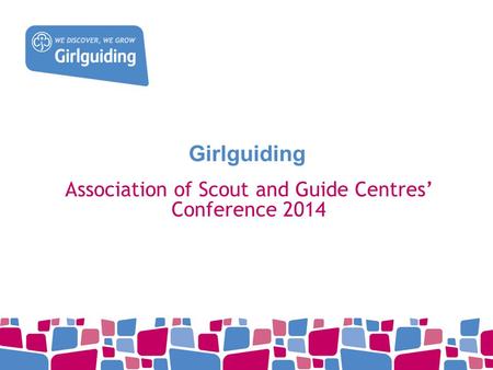 Girlguiding Association of Scout and Guide Centres’ Conference 2014.