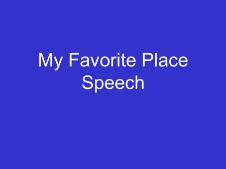 My Favorite Place Speech