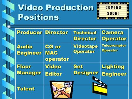 Video Production Positions ProducerDirector Technical Director Camera Operator Audio Engineer CG or MAC operator Videotape Operator TeleprompterOperator.