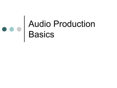 Audio Production Basics. Pros and Cons of Digital Recording Pros – Much easier for the average person. Much less cumbersome Will not deteriorate over.