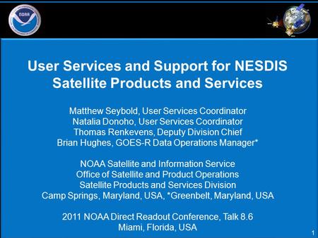 1 User Services and Support for NESDIS Satellite Products and Services Matthew Seybold, User Services Coordinator Natalia Donoho, User Services Coordinator.
