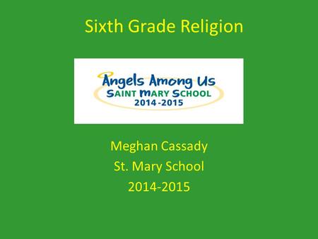 Sixth Grade Religion Meghan Cassady St. Mary School 2014-2015.