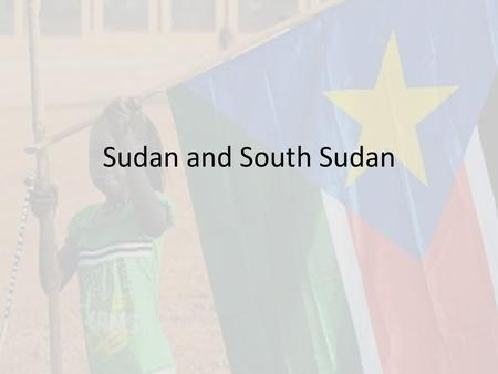 Sudan and South Sudan. Independence Before 1956 the area that is now known as Sudan and South Sudan was controlled by the British and Egyptians. After.