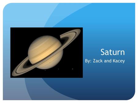 Saturn By: Zack and Kacey.