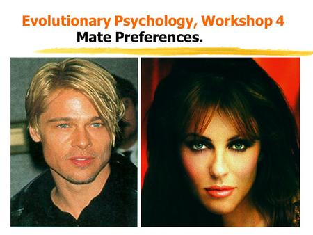 Evolutionary Psychology, Workshop 4 Mate Preferences.