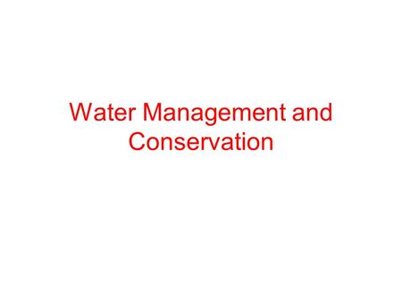 Water Management and Conservation. Water Use and Management When a water supply is polluted or overused, everyone living downstream can be affected. A.