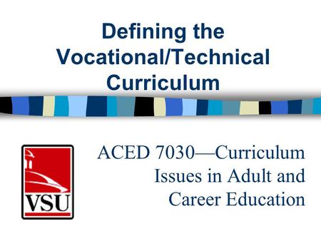 ACED 7030—Curriculum Issues in Adult and Career Education Defining the Vocational/Technical Curriculum.
