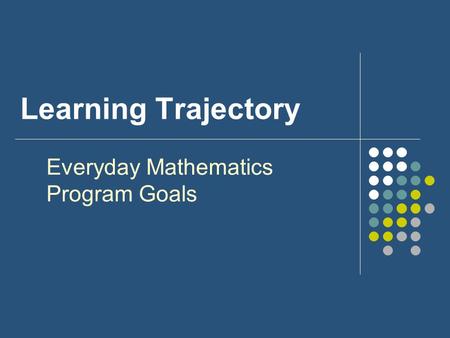 Learning Trajectory Everyday Mathematics Program Goals.