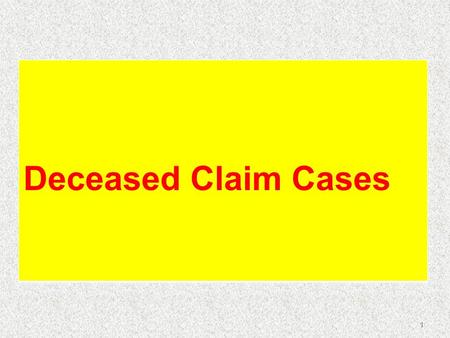 Deceased Claim Cases.