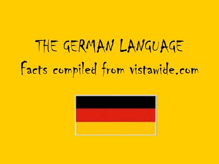 THE GERMAN LANGUAGE Facts compiled from vistawide.com.