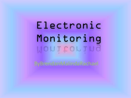 ByBrendanMalindaRachael. Electronic Monitoring Electronic monitoring can take many forms, this happens because technology is becoming cheaper and very.