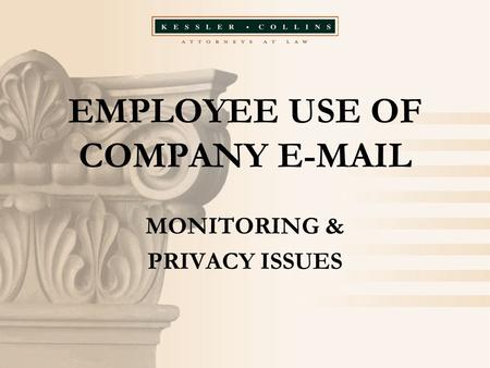 EMPLOYEE USE OF COMPANY E-MAIL MONITORING & PRIVACY ISSUES.
