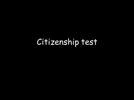 Citizenship test. 1.What is the date of Independence Day? July 4 th, 1776.