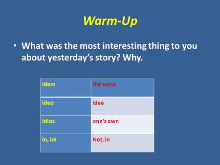Warm-Up What was the most interesting thing to you about yesterday’s story? Why. idemthe same ideoidea idiosone's own in, imNot, in.