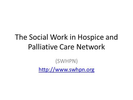 The Social Work in Hospice and Palliative Care Network (SWHPN)