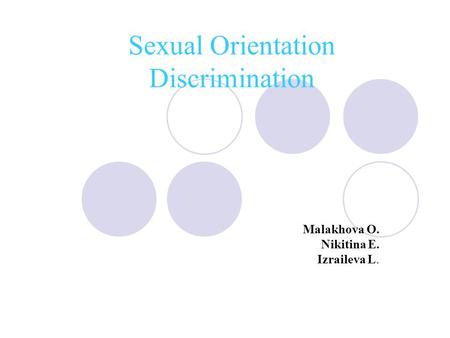 Sexual Orientation Discrimination Malakhova O. Nikitina E. Izraileva L.