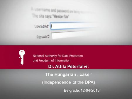 Ide kerülhet az előadás címe Dr. Attila Péterfalvi: The Hungarian „case” (Independence of the DPA) Belgrade, 12-04-2013.