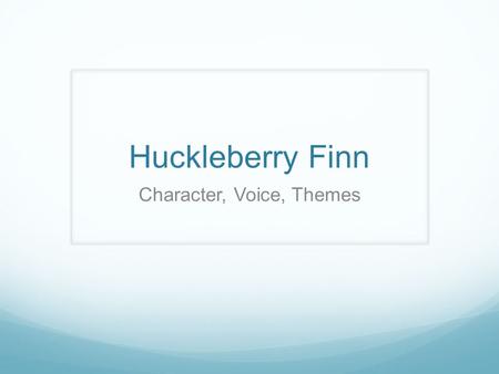 Huckleberry Finn Character, Voice, Themes. Both Audacious & careful Twain is a “fresh” writer Tone often “impudent” Uses Western humor and raw frontier.
