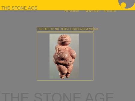 THE STONE AGE THE STONE AGE PALEOLITHIC MESOLITHIC NEOLITHIC