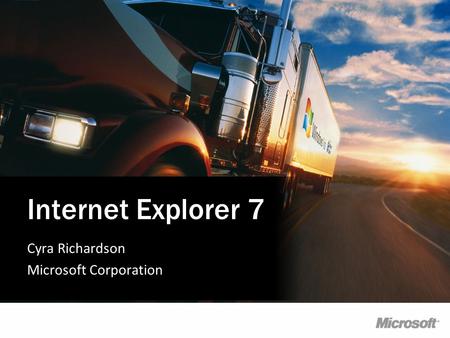 Cyra Richardson Microsoft Corporation Internet Explorer 7.