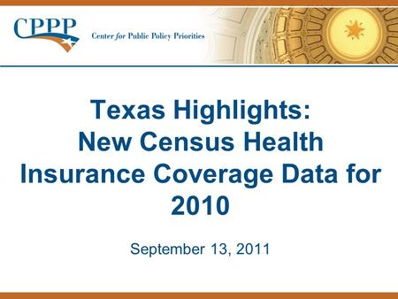 Texas Highlights: New Census Health Insurance Coverage Data for 2010 September 13, 2011.