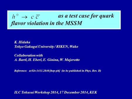 As a test case for quark flavor violation in the MSSM K. Hidaka Tokyo Gakugei University / RIKEN, Wako Collaboration with A. Bartl, H. Eberl, E. Ginina,