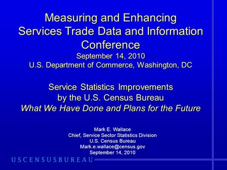 Measuring and Enhancing Services Trade Data and Information Conference September 14, 2010 U.S. Department of Commerce, Washington, DC Service Statistics.