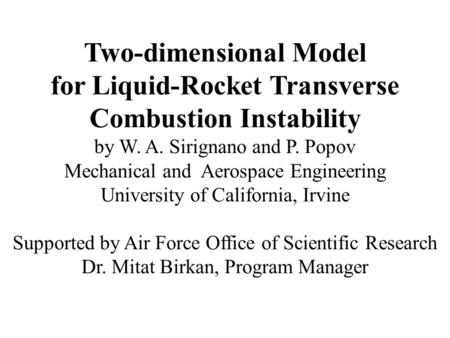 Two-dimensional Model for Liquid-Rocket Transverse Combustion Instability by W. A. Sirignano and P. Popov Mechanical and Aerospace Engineering University.