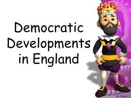 Democratic Developments in England Ms. Ramos Recap Feudalism William the Conqueror – Firm control, allegiance, taxes & census Henry II – Common law,