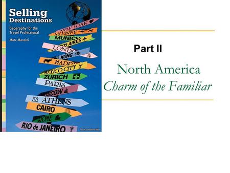 North America Charm of the Familiar Part II. Copyright © 2007 by Nelson, a division of Thomson Canada Limited 2.