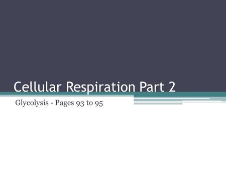 Cellular Respiration Part 2 Glycolysis - Pages 93 to 95.