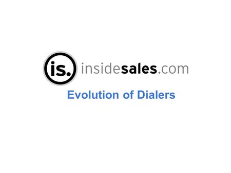 Evolution of Dialers. Predictive Rep Great for B2C Doesn't work for B2B Voicemail Receptionist Phone Tree Telemarketing Predictive 1.0 Requires at least.