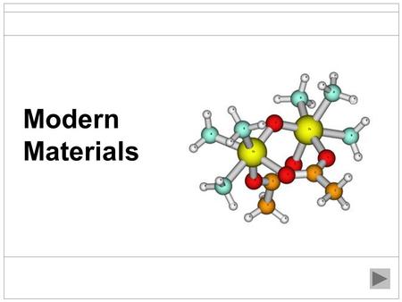 Modern Materials. What are Modern materials? Modern materials are those which are continuously being developed by the invention of new or improved processes.