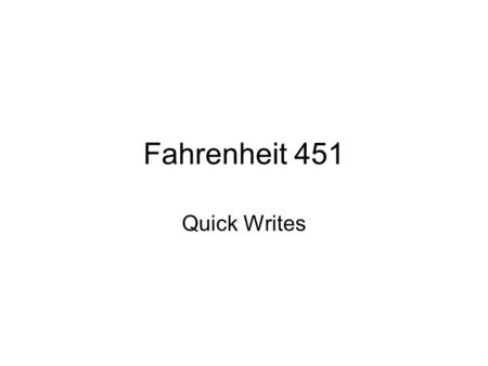 Fahrenheit 451 Quick Writes.