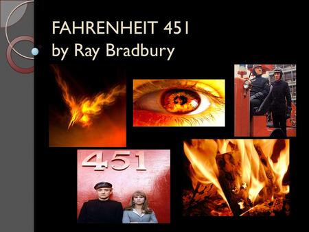 FAHRENHEIT 451 by Ray Bradbury. Fahrenheit 451 Novel of the Future Censorship Gone Wild Modern Classic (Brave New World, 1984) Published 1953 Ominous.
