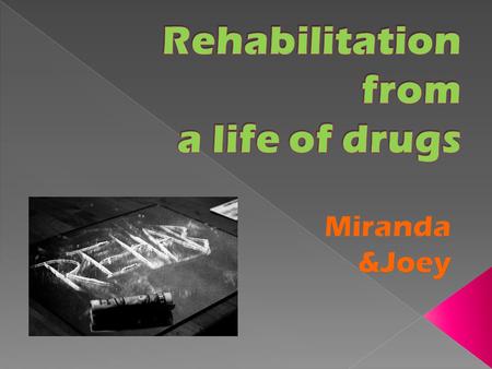 Drug Rehabilitation : o where people go, or what people participate in when trying to get off of a drug. o The process of rehabilitation involves psychological.